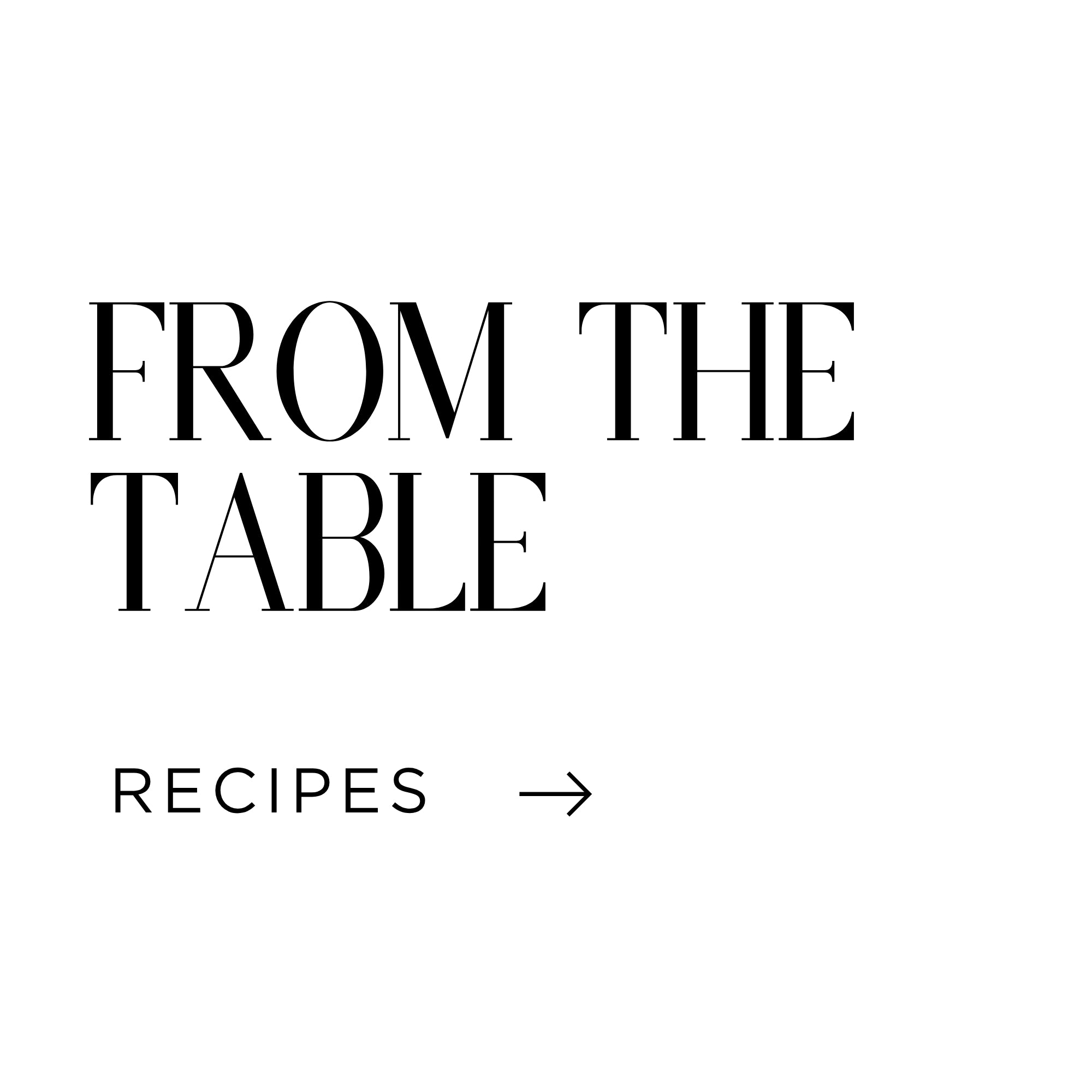 Text: FROM THE TABLE, Recipes with arrow pointing to the right